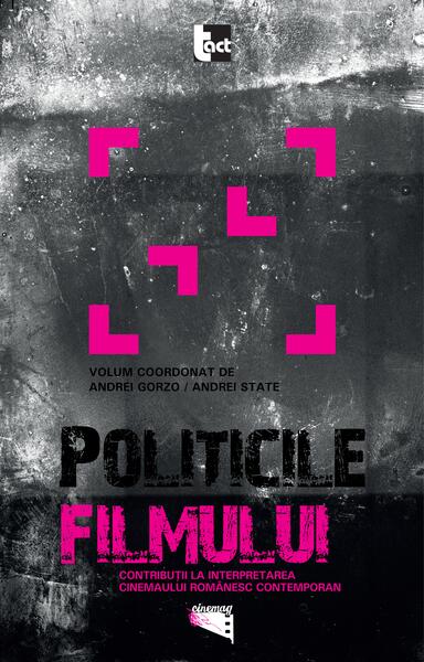 Politicile filmului. Contribuţii la interpretarea cinemaului românesc contemporan - Andrei Gorzo, Andrei State - Tact