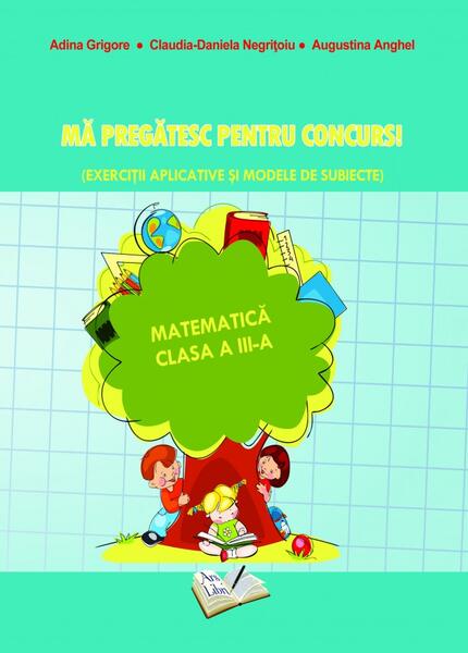 Mă pregatesc pentru concurs! Matematică - Clasa a III-a - Paperback brosat - Adina Grigore, Augustina Anghel, Claudia-Daniela Negrițoiu - Ars Libri