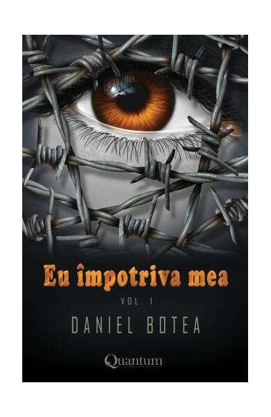 Eu impotriva mea (Vol.1) - Daniel Botea - Quantum Publishers