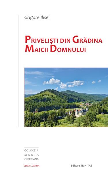 Priveliști din Grădina Maicii Domnului - Grigore Ilisei - Trinitas