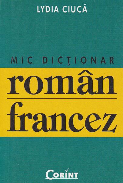 Mic dicţionar român-francez - Lydia Ciucă - Corint