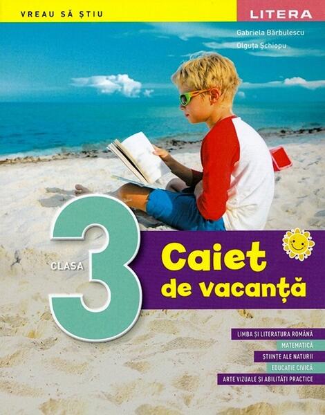 Caiet de vacanță. Clasa a III-a - Gabriela Bărbulescu, Olguța Șchiopu - Litera