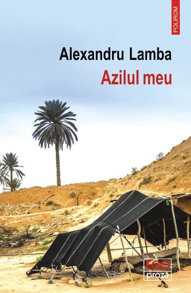 Azilul meu - Alexandru Lamba - Polirom