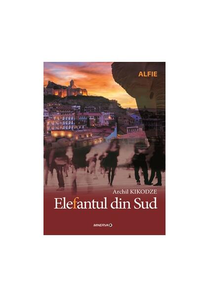 Elefantul din sud - Archil Kikodze - Minerva