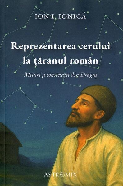 Reprezentarea cerului la țăranul român - Paperback brosat - Ion I. Ionică - Astromix