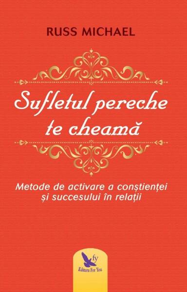 Sufletul pereche te cheamă. metode de activare a conştienţei şi succesului în relaţii - Michael Russ - For You