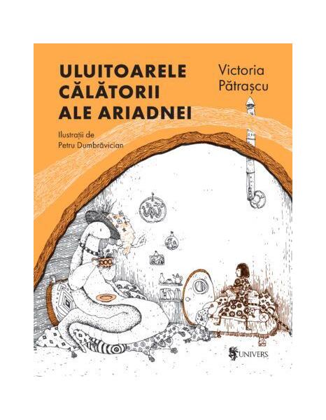 Uluitoarele călătorii ale Ariadnei - Victoria Pătraşcu - Univers