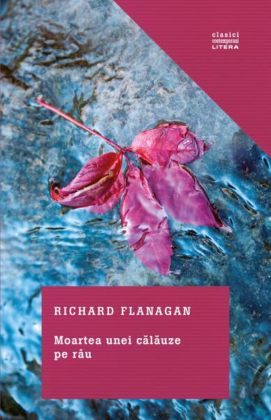 Moartea unei călăuze pe râu - Richard Flanagan - Litera