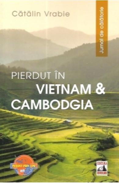 Pierdut în Vietnam și Cambodgia. Jurnal de călătorie - Cătălin Vrabie - Neverland