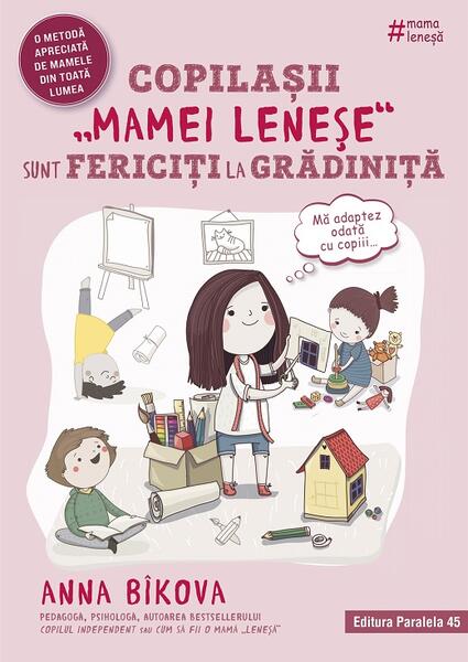 Copilașii „mamei leneșe” sunt fericiți la grădiniță - Anna Bikova - Paralela 45