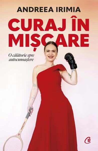 Curaj în mișcare - Paperback brosat - Andreea Irimia - Curtea Veche
