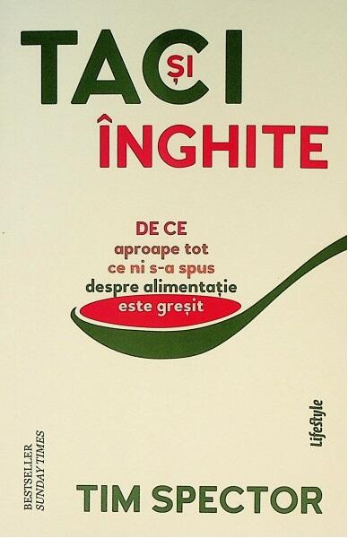 Taci și înghite. De ce aproape tot ce ni s-a spus despre alimentație este greșit - Tim Spector - Lifestyle