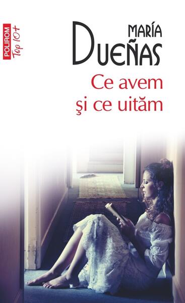 Ce avem şi ce uităm - María Dueñas - Polirom
