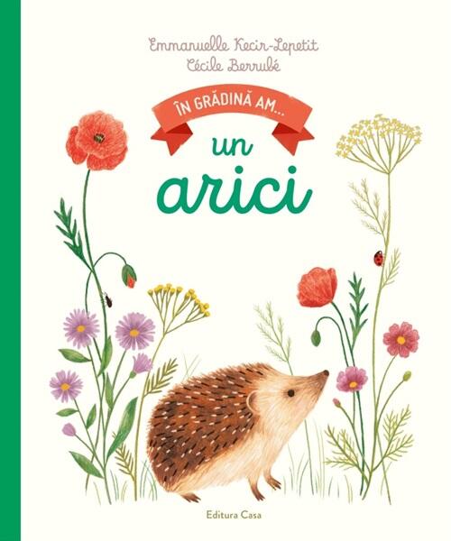 În grădină am... un arici - Emanuelle Kecir-Lepetit - Casa