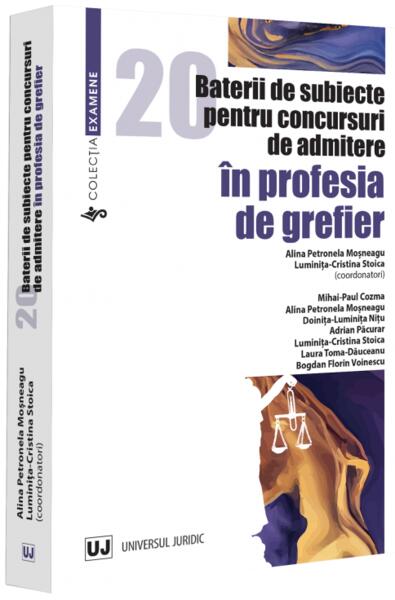20 baterii de subiecte pentru concursuri de admitere În profesia de grefier - Universul Juridic