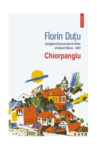 Chiorpangiu - Florin Duțu - Polirom