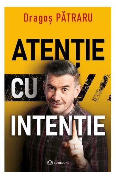 Atenție cu intenție - Dragoș Pătraru - Bookzone