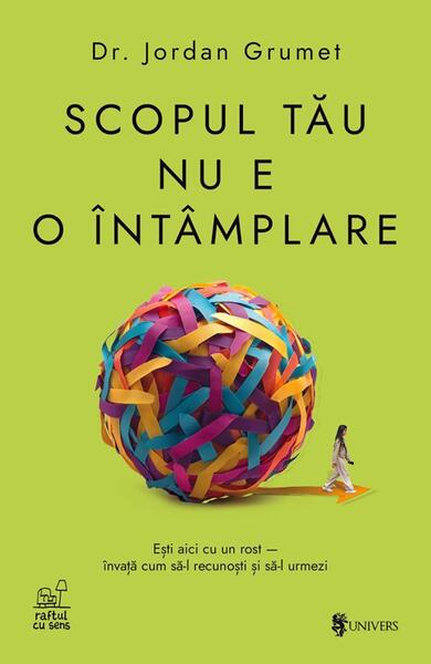 Scopul tău nu e o întâmplare - Paperback brosat - Dr. Jordan Grumet - Univers