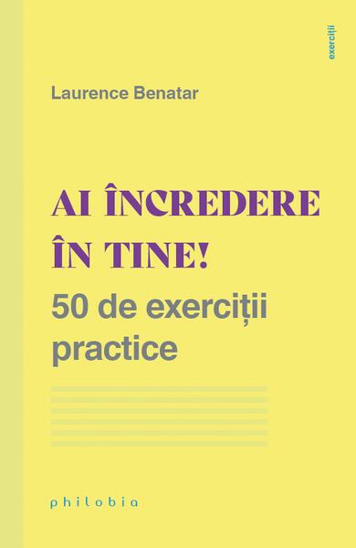 Ai încredere în tine! 50 de exerciții practice - Laurence Benatar