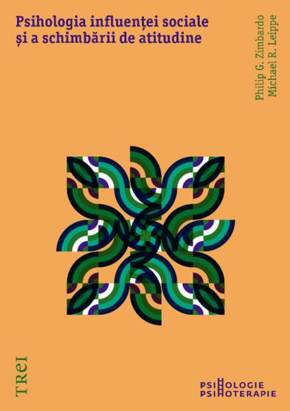 Psihologia influenței sociale și a schimbării de atitudine - Michael R. Leippe, Philip G. Zimbardo - Trei