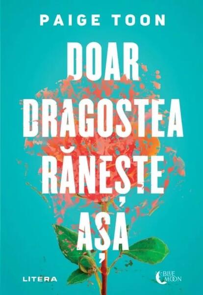 Doar dragostea rănește așa - Paige Toon - Litera