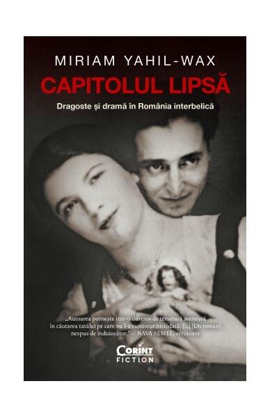 Capitolul lipsă. Dragoste și dramă în România interbelică - Miriam Yahil-Wax - Corint