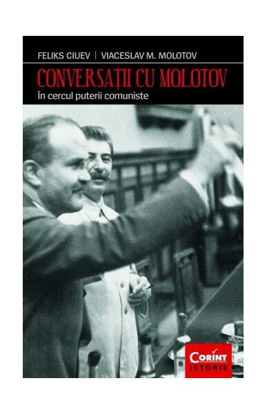 Conversații cu Molotov - Feliks Ivanovici, Mihalovici Molotov Viaceslav - Corint