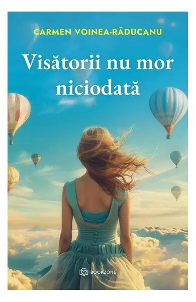 Visătorii nu mor niciodată - Carmen Voinea-Răducanu - Bookzone