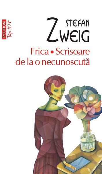 Frica • Scrisoare de la o necunoscută - Stefan Zweig - Polirom