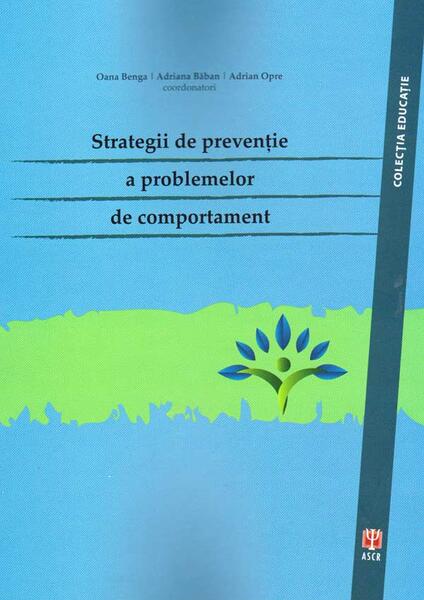 Strategii de prevenție a problemelor de comportament - Catrinel A. Ştefan, Alina Cosma, Adina Botiş Matanie, Ana-Maria Popescu, Oana Ghimbuluţ - ASCR