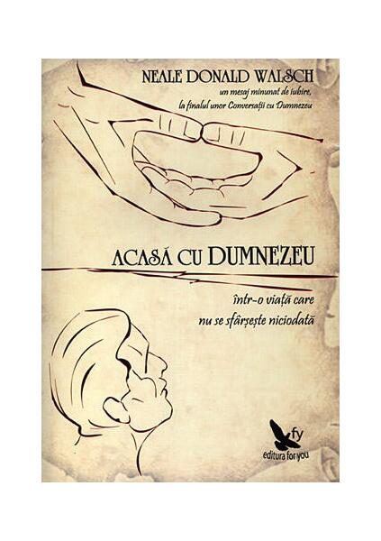 Acasă cu Dumnezeu. Într-o viaţă care nu se sfârşeşte niciodată - Neale Donald Walsch - For You