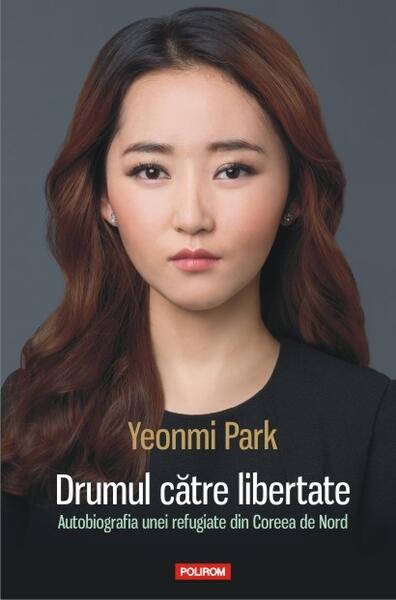 Drumul către libertate - Yeonmi Park - Polirom