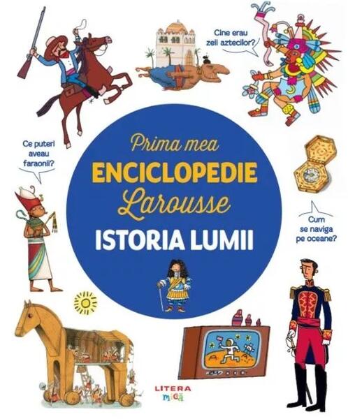 Prima mea enciclopedie Larousse. Istoria lumii - Litera mică