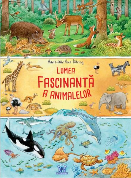 Lumea fascinantă a animalelor - Hans-Günther Döring - Didactica Publishing House