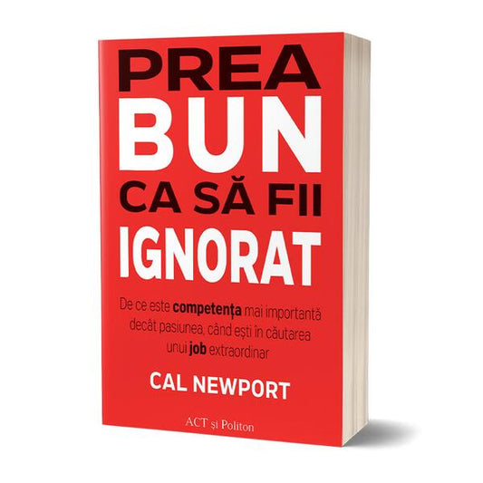 Prea bun ca să fii ignorat - Cal Newport - Act și Politon