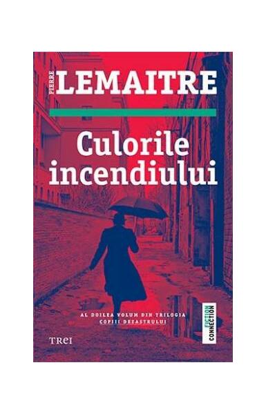 Culorile incendiului - Pierre Lemaitre - Trei