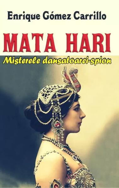 Mata Hari - Enrique Gómez Carrillo - Orizonturi