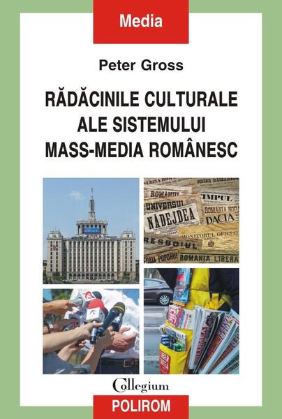 Rădăcinile culturale ale sistemului mass-media românesc - Peter Gross - Polirom