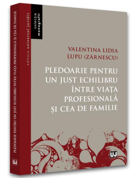 Pledoarie pentru un just echilibru între viața profesională și cea de familie - Valentina Lidia Lupu (Zărnescu) - Universul Juridic