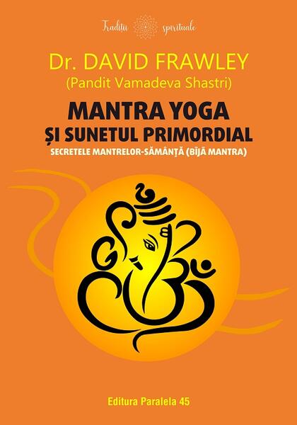 Mantra yoga și sunetul primordial - Dr. David Frawley - Paralela 45