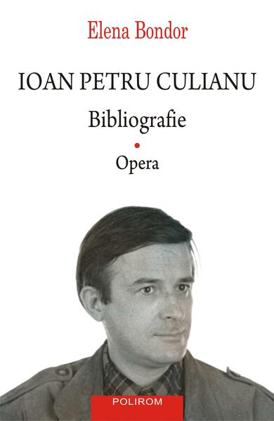 Ioan Petru Culianu. Bibliografie (Vol. 1) - Elena Bondor - Polirom