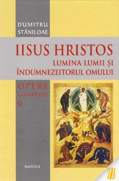 Iisus Hristos. Lumina lumii și îndumnezeitorul omului - Dumitru Stăniloae - Basilica