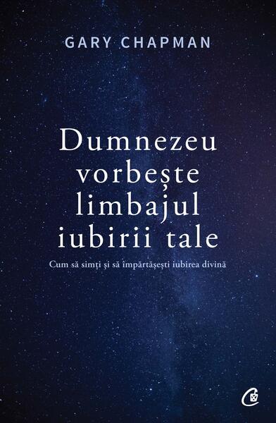 Dumnezeu vorbește limbajul iubirii tale - Gary Chapman - Curtea Veche