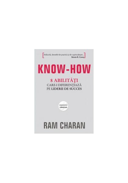 Know-how. 8 abilităţi care-i diferenţiază pe liderii de succes - Ram Charan - All