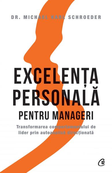 Excelența personală pentru manageri - Michael Karl Schroeder - Curtea Veche