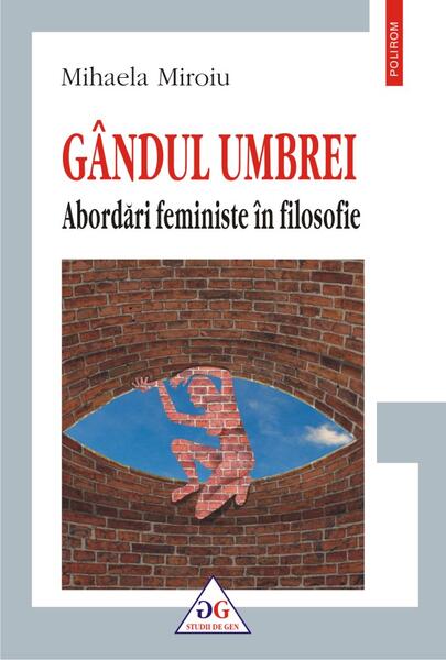 Gândul umbrei. Abordări feministe în filosofie - Paperback brosat - Mihaela Miroiu - Polirom