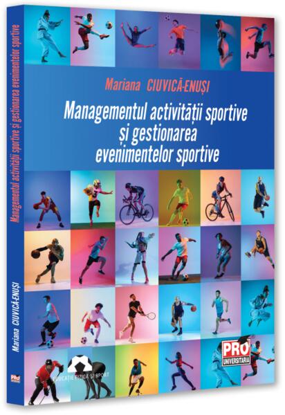 Managementul activității sportive și gestionarea evenimentelor sportive - Mariana Ciuvică-Enusi - Pro Universitaria