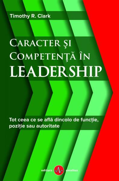 Caracter și competență în leadership - Timothy R. Clark