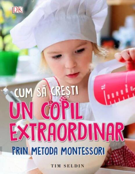 Cum să crești un copil extraordinar prin metoda Montessori - Tim Seldin - Litera