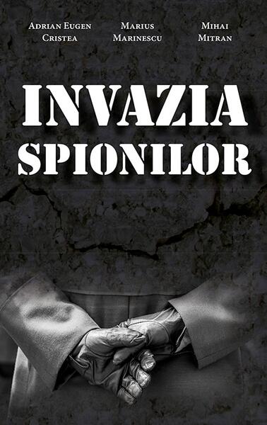 Invazia spionilor - Adrian Eugen Cristea, Marius Marinescu, Mihai Mitran - RAO
